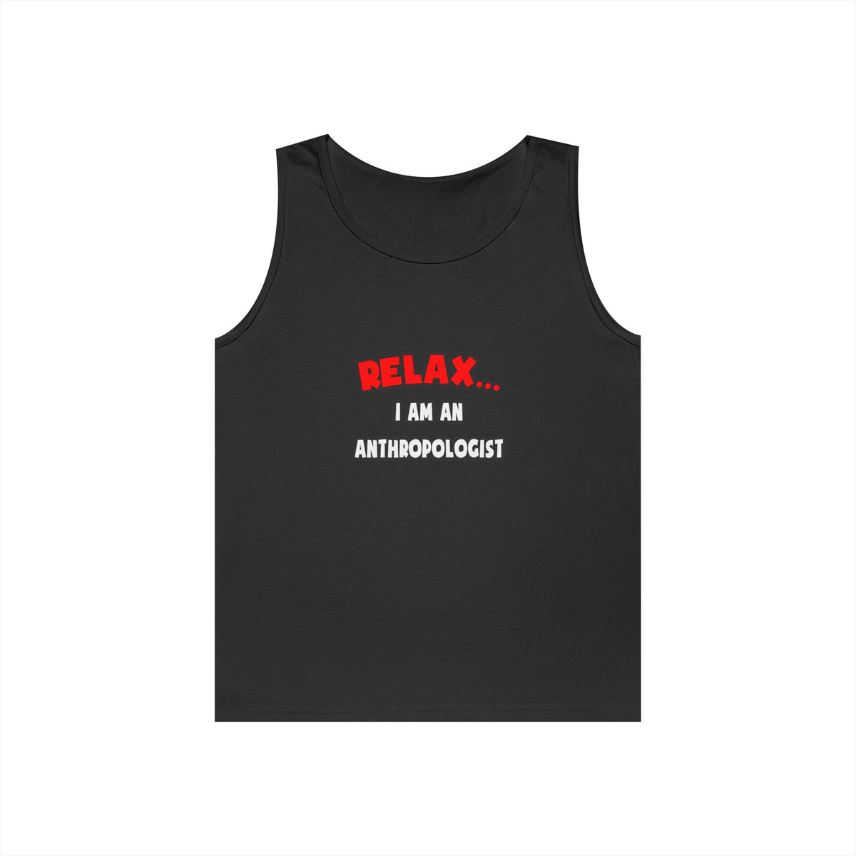 Relax ... I Am An Anthropologist - Unisex Heavy Cotton Tank Top