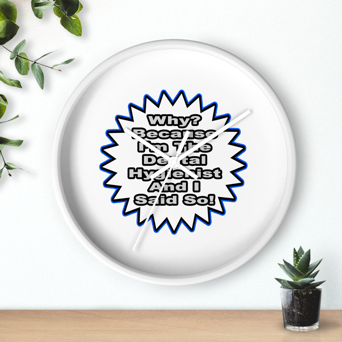 Dental Hygienist...Because I Said So - Wall Clock