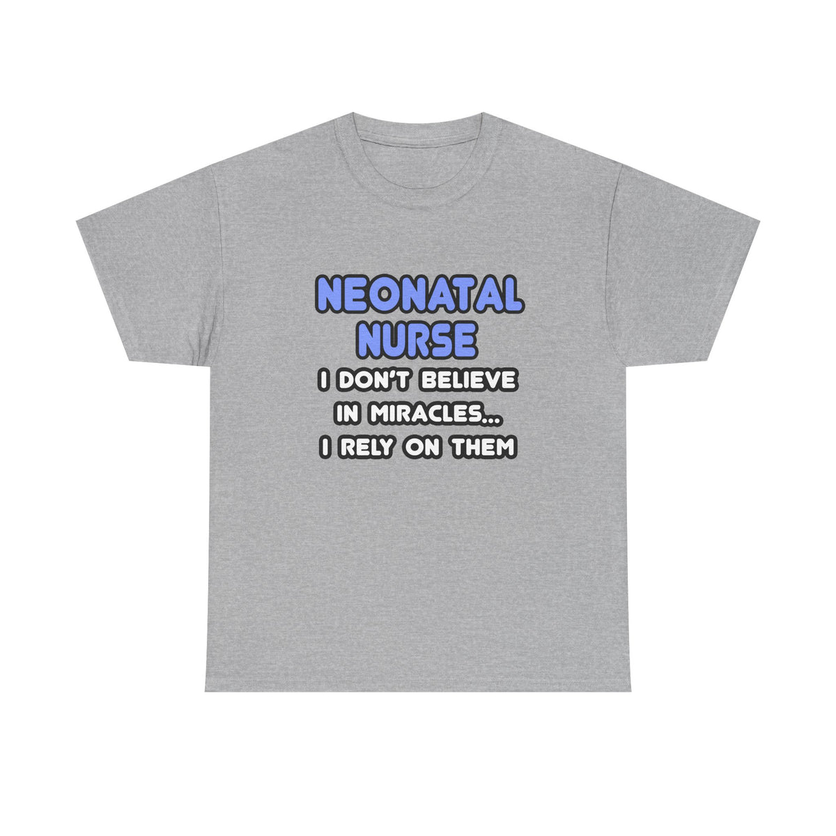 Miracles and Neonatal Nurses - Unisex Heavy Cotton Tee