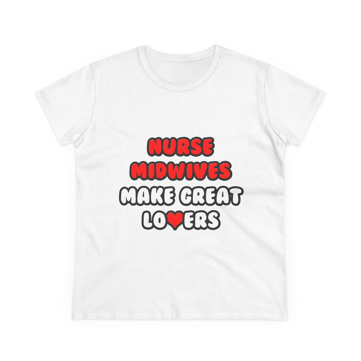 Nurse Midwives Make Great Lovers - Women's Midweight Cotton Tee