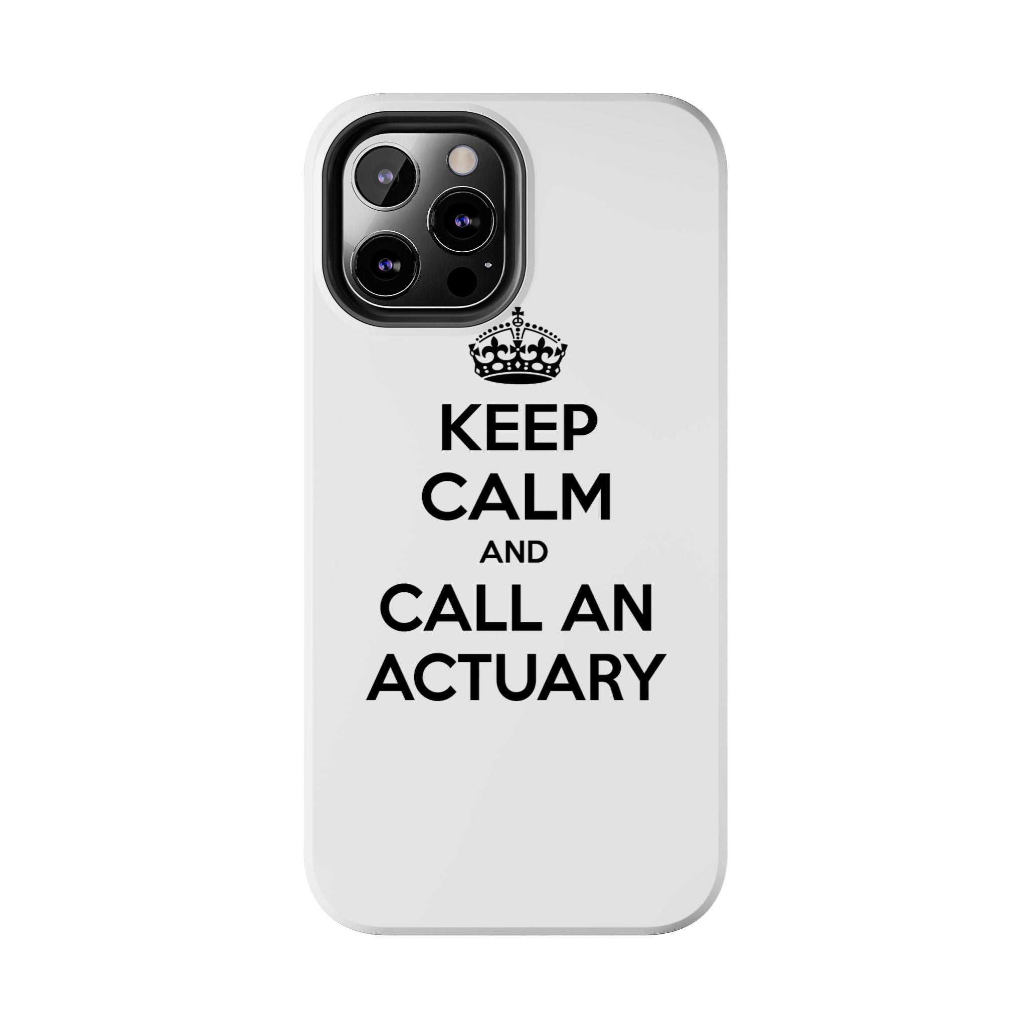 Keep Calm and Call an Actuary - Tough Phone Cases