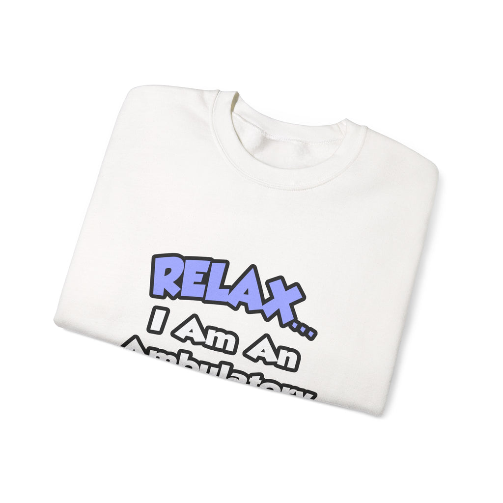 Relax...I Am An Ambulatory Care Nurse - Unisex Heavy Blend™ Crewneck Sweatshirt