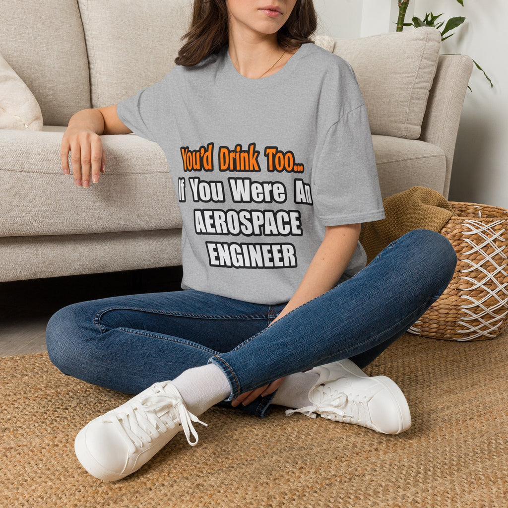 You'd Drink Too...Aerospace Engineer - Unisex Softstyle T-Shirt