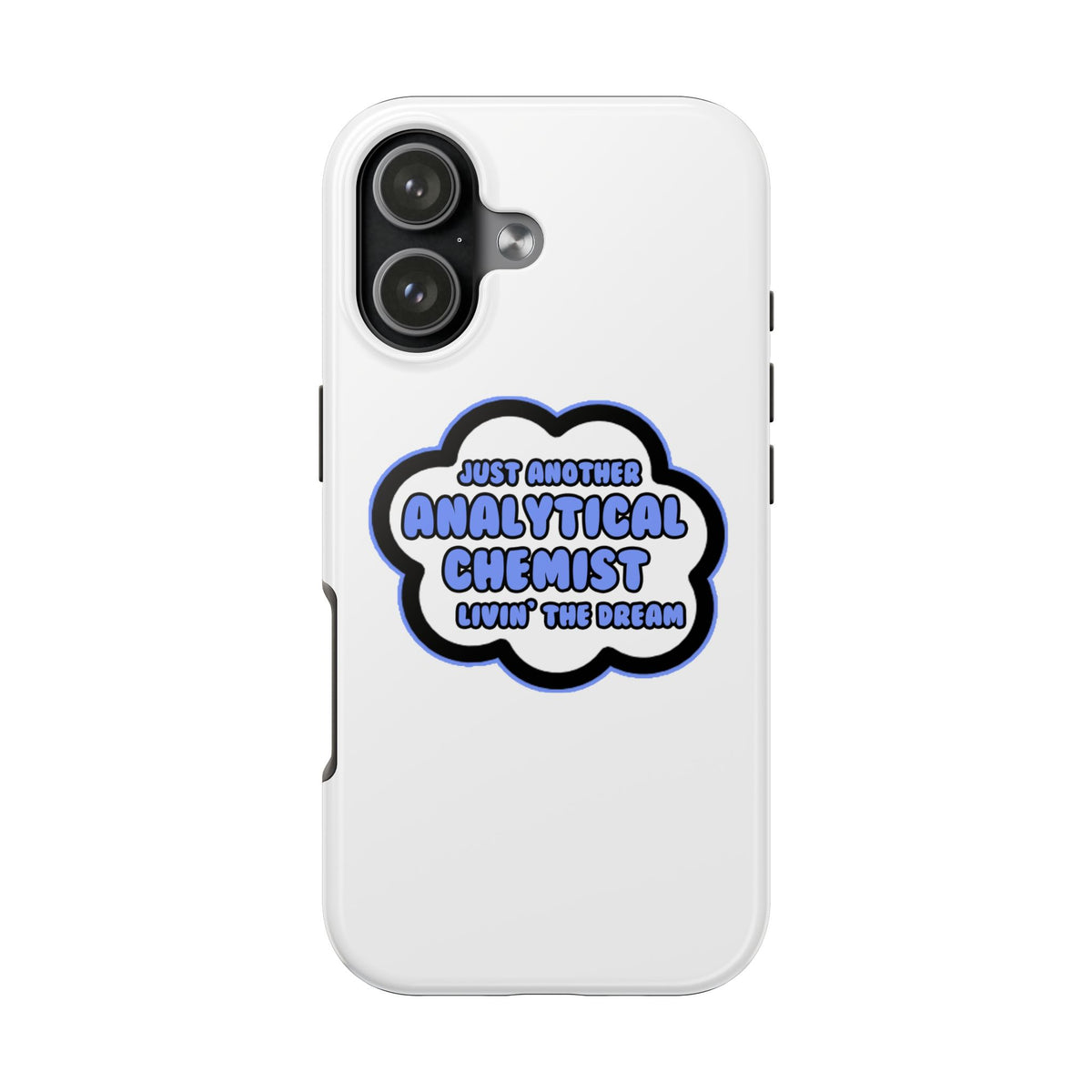 Analytical Chemist .. Livin' The Dream - Tough Phone Cases