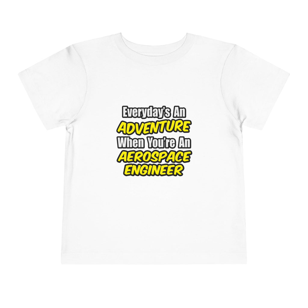 Everyday's An Adventure...Aerospace Engineer - Toddler Short Sleeve Tee