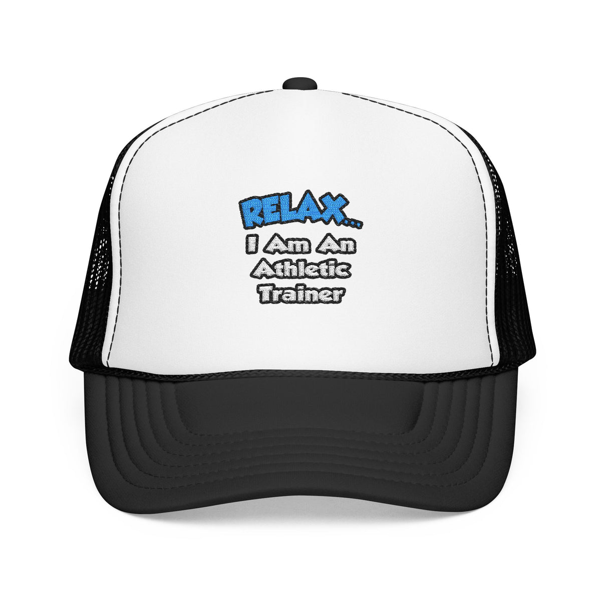 Relax ... I am an Athletic Trainer - Foam Trucker Hat