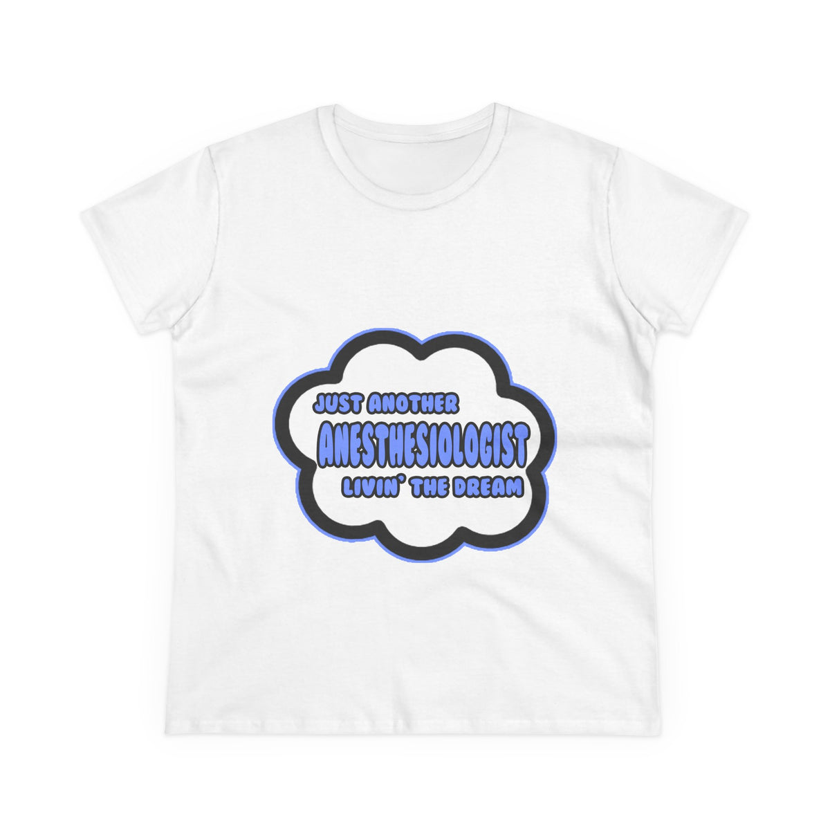 Anesthesiologist .. Livin' The Dream - Women's Midweight Cotton Tee