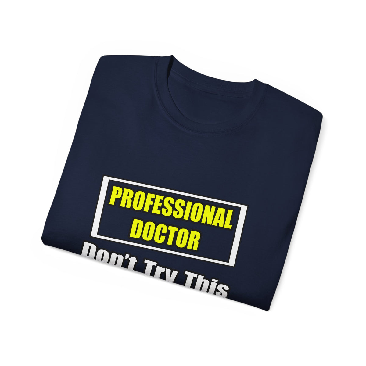 Professional Doctor...Don't Try This At Home - Unisex Ultra Cotton Tee