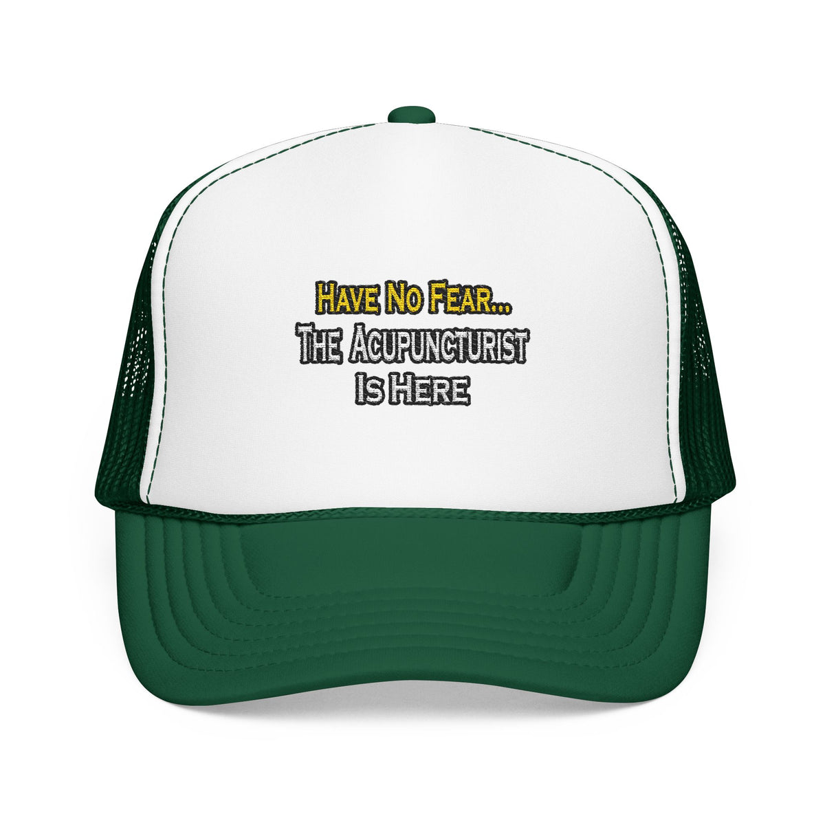 Have No Fear, Acupuncturist Is Here - Foam Trucker Hat