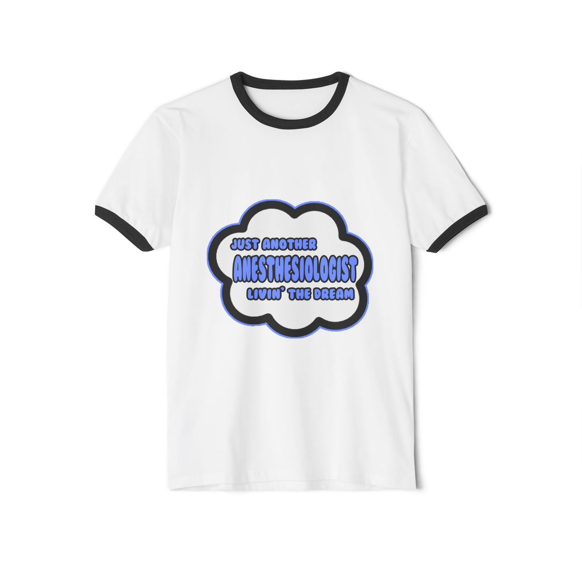 Anesthesiologist .. Livin' The Dream - Unisex Cotton Ringer T-Shirt