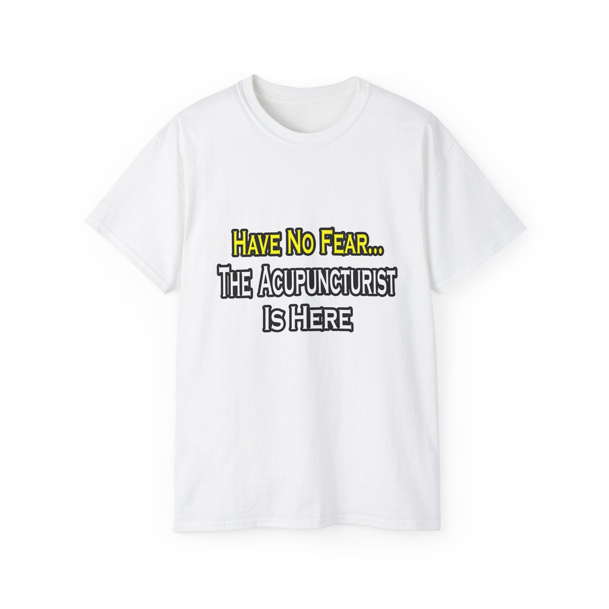 Have No Fear, Acupuncturist Is Here - Unisex Ultra Cotton Tee