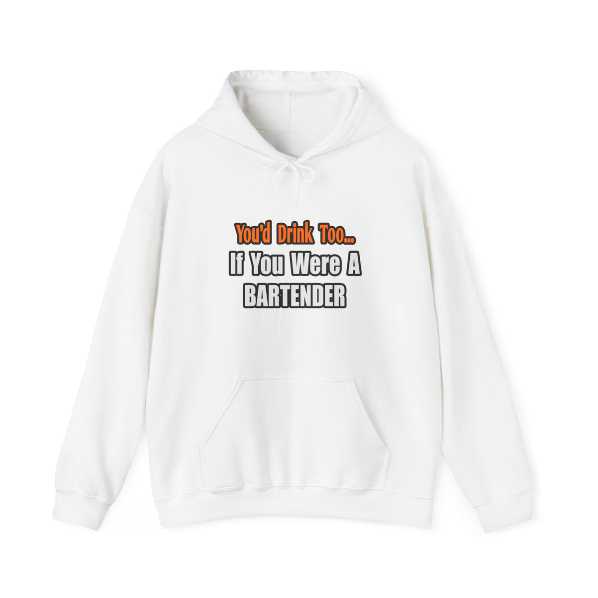 You'd Drink Too...Bartender - Unisex Heavy Blend™ Hooded Sweatshirt