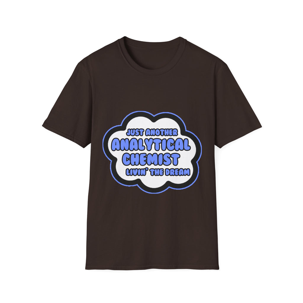 Analytical Chemist .. Livin' The Dream - Unisex Softstyle T-Shirt