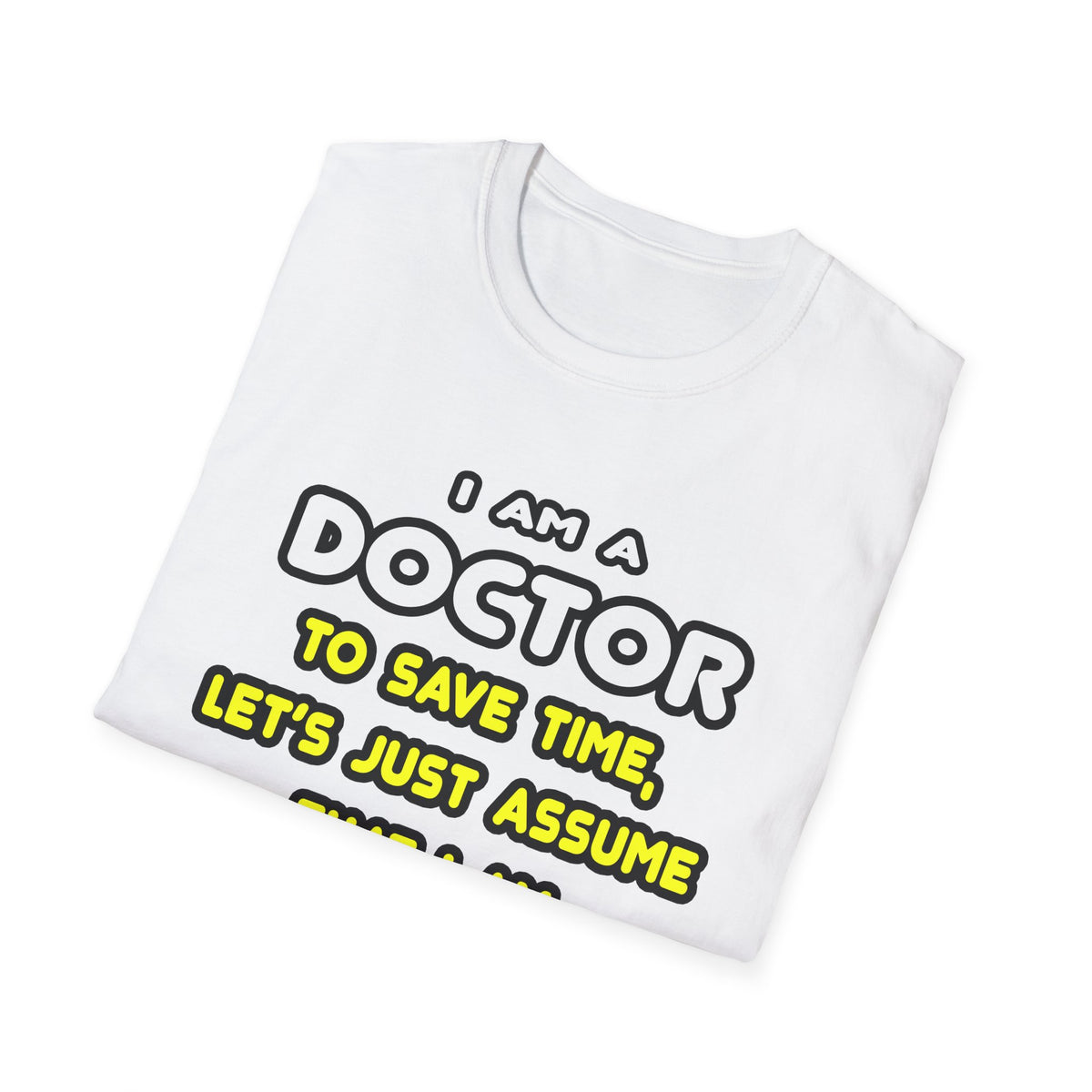 Funny Doctor T Shirts and Gifts - Unisex Softstyle T-Shirt