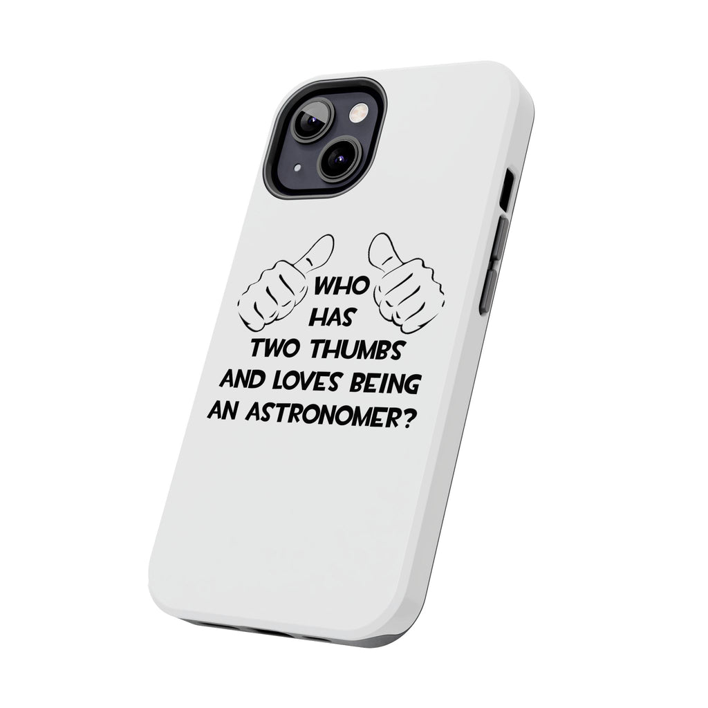 Two Thumbs and Loves Being an Astronomer - Tough Phone Cases
