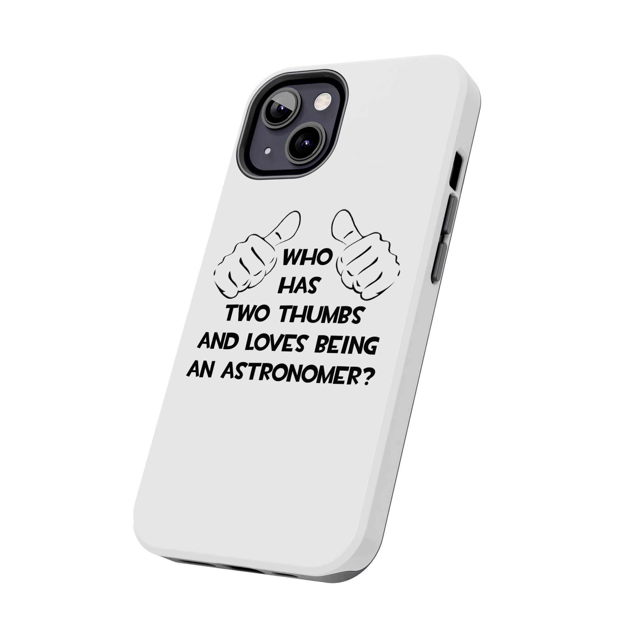Two Thumbs and Loves Being an Astronomer - Tough Phone Cases