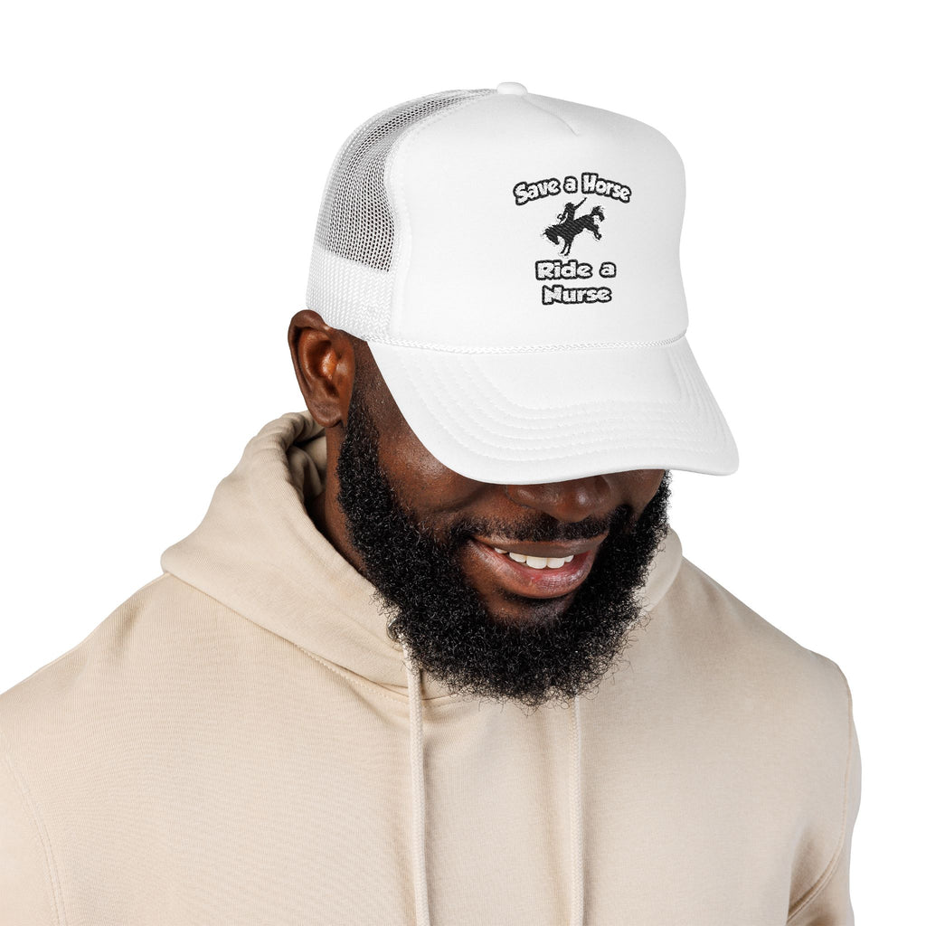Save a Horse .. Ride a Nurse - Foam Trucker Hat