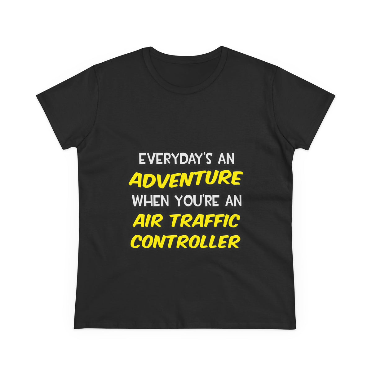 Everyday's An Adventure ... Air Traffic Controller - Women's Midweight Cotton Tee