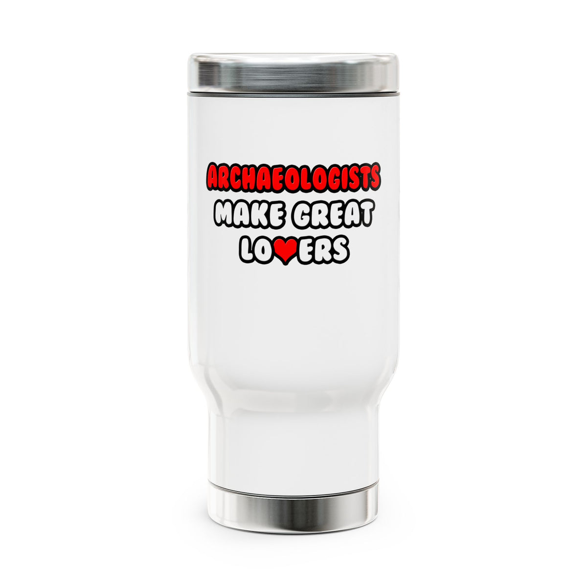 Archaeologists Make Great Lovers - Stainless Steel Travel Mug with Handle, 14oz