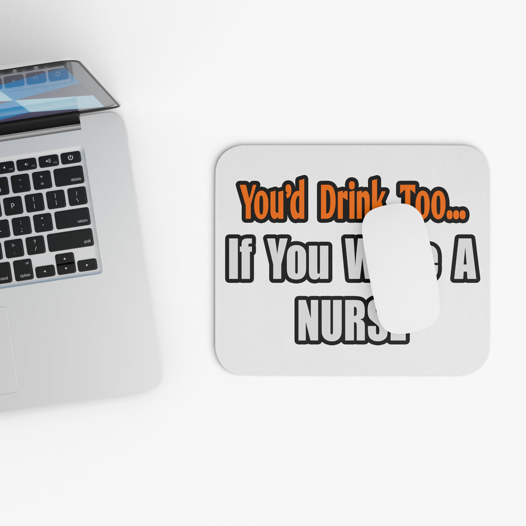 You'd Drink Too...Nurse - Mouse Pad (Rectangle)