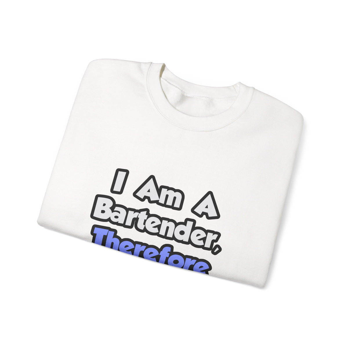 I Am A Bartender, Therefore I Drink - Unisex Heavy Blend™ Crewneck Sweatshirt