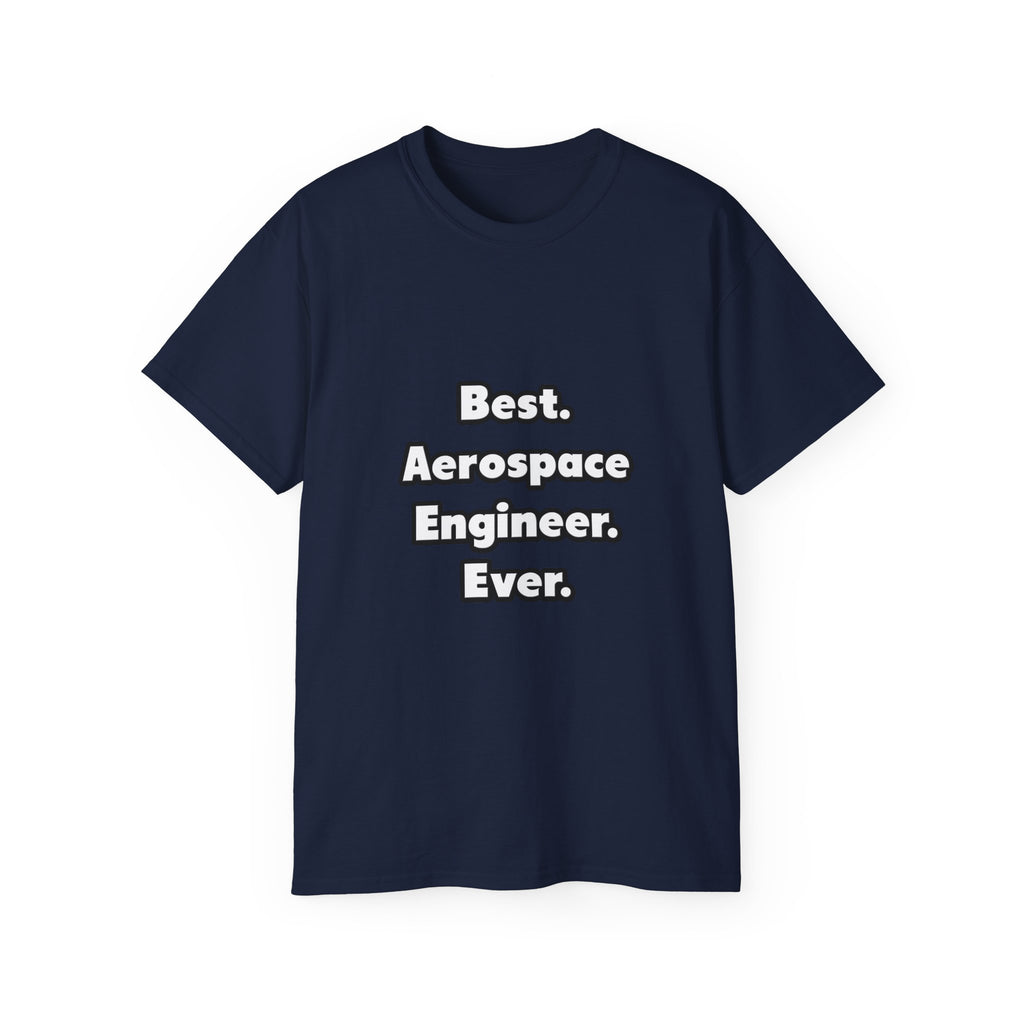 Best. Aerospace Engineer. Ever - Unisex Ultra Cotton Tee