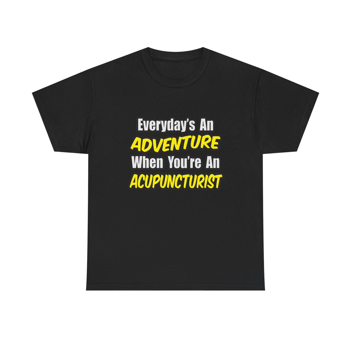 Everyday's An Adventure .. Acupuncturist - Unisex Heavy Cotton Tee
