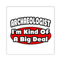 Archaeologist...Big Deal - Square Stickers