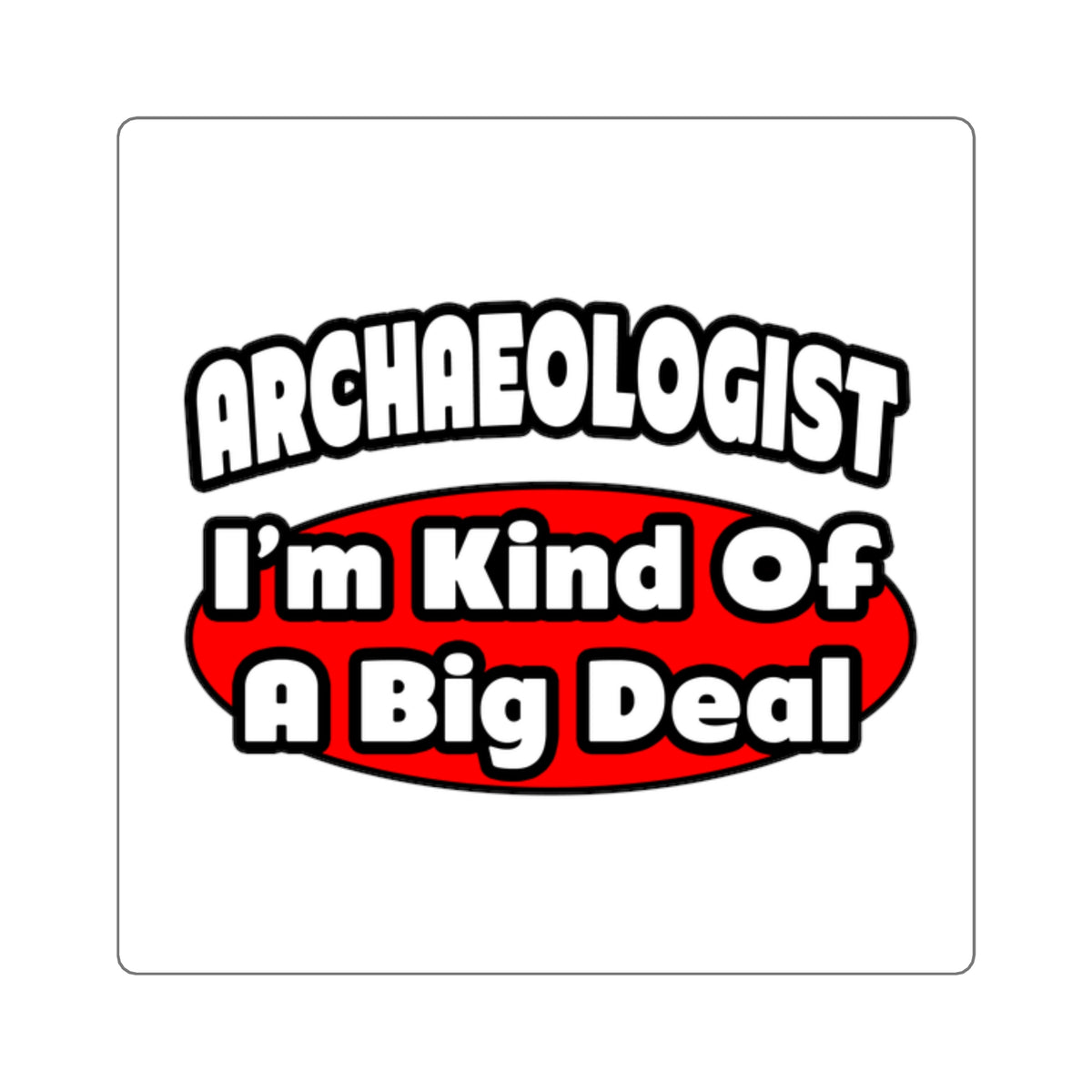 Archaeologist...Big Deal - Square Stickers