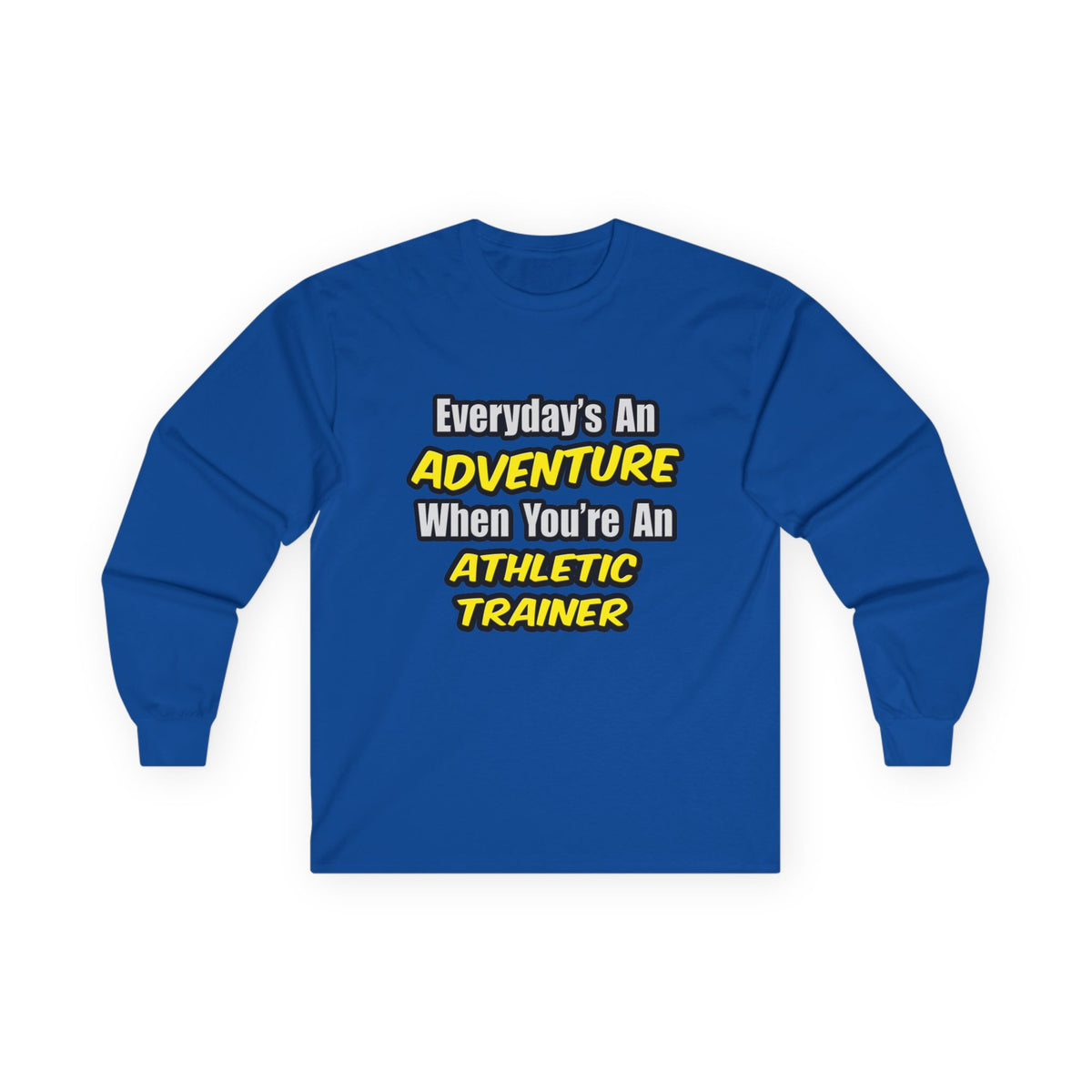 Everyday's An Adventure .. Athletic Trainer - Unisex Ultra Cotton Long Sleeve Tee