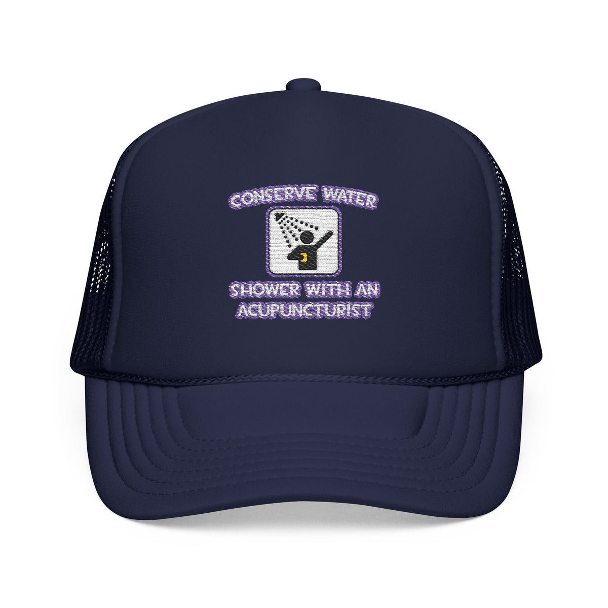 Conserve Water .. Shower With a Acupuncturist - Foam Trucker Hat