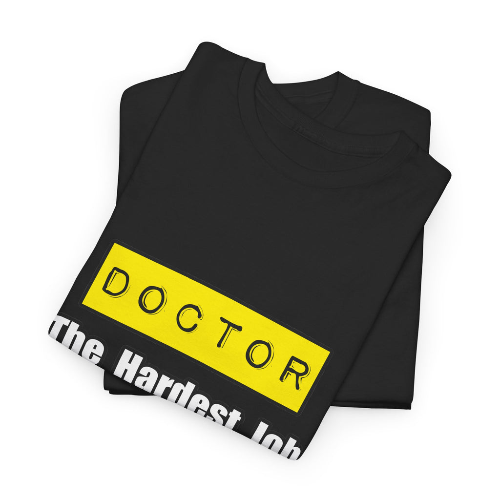Doctor...Hardest Job You'll Ever Love - Unisex Heavy Cotton Tee