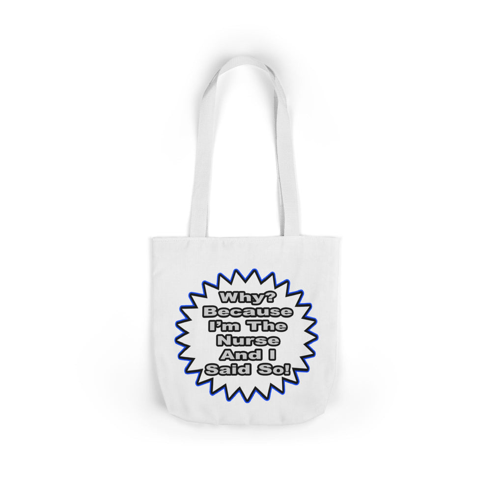 Nurse...Because I Said So - Canvas Tote Bag, 5-Color Straps