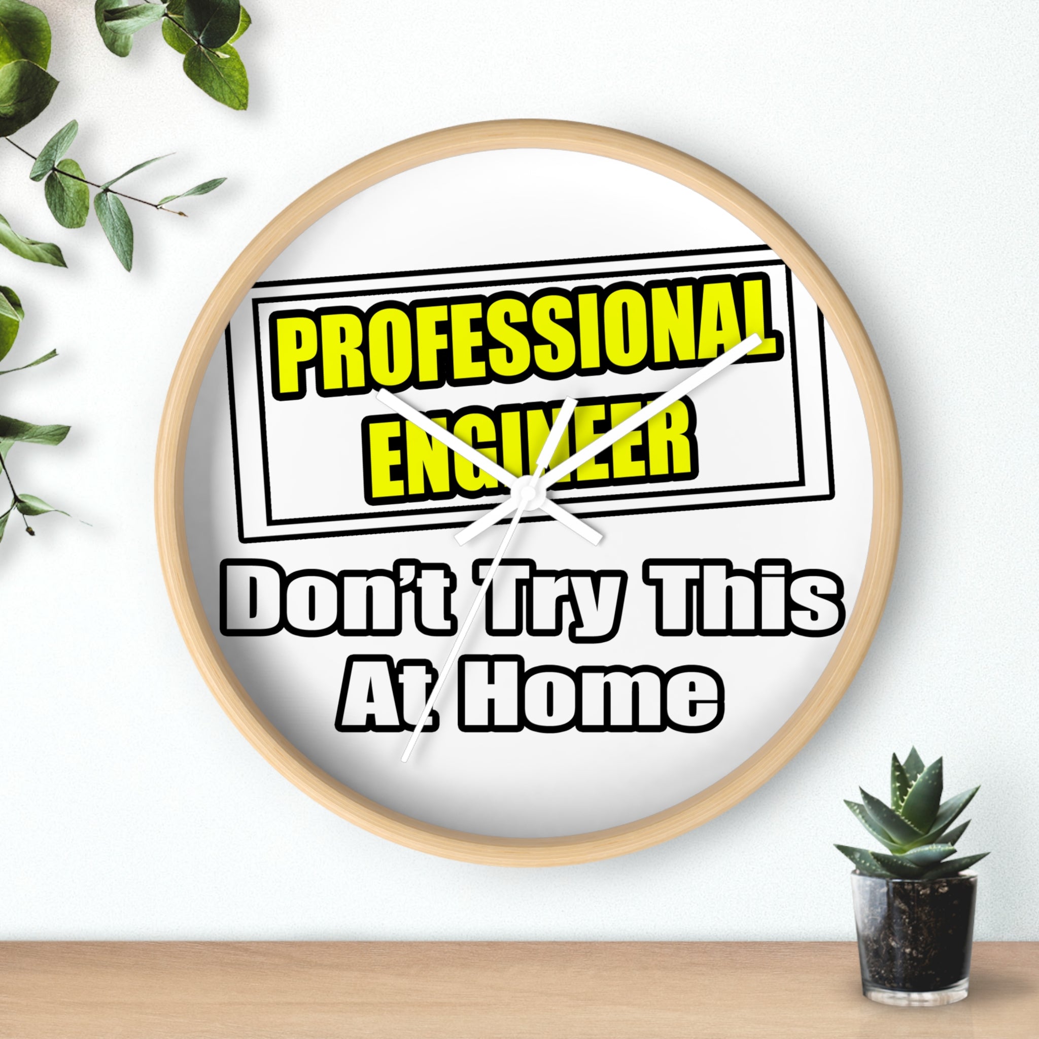 Professional Engineer...Don't Try This At Home - Wall Clock
