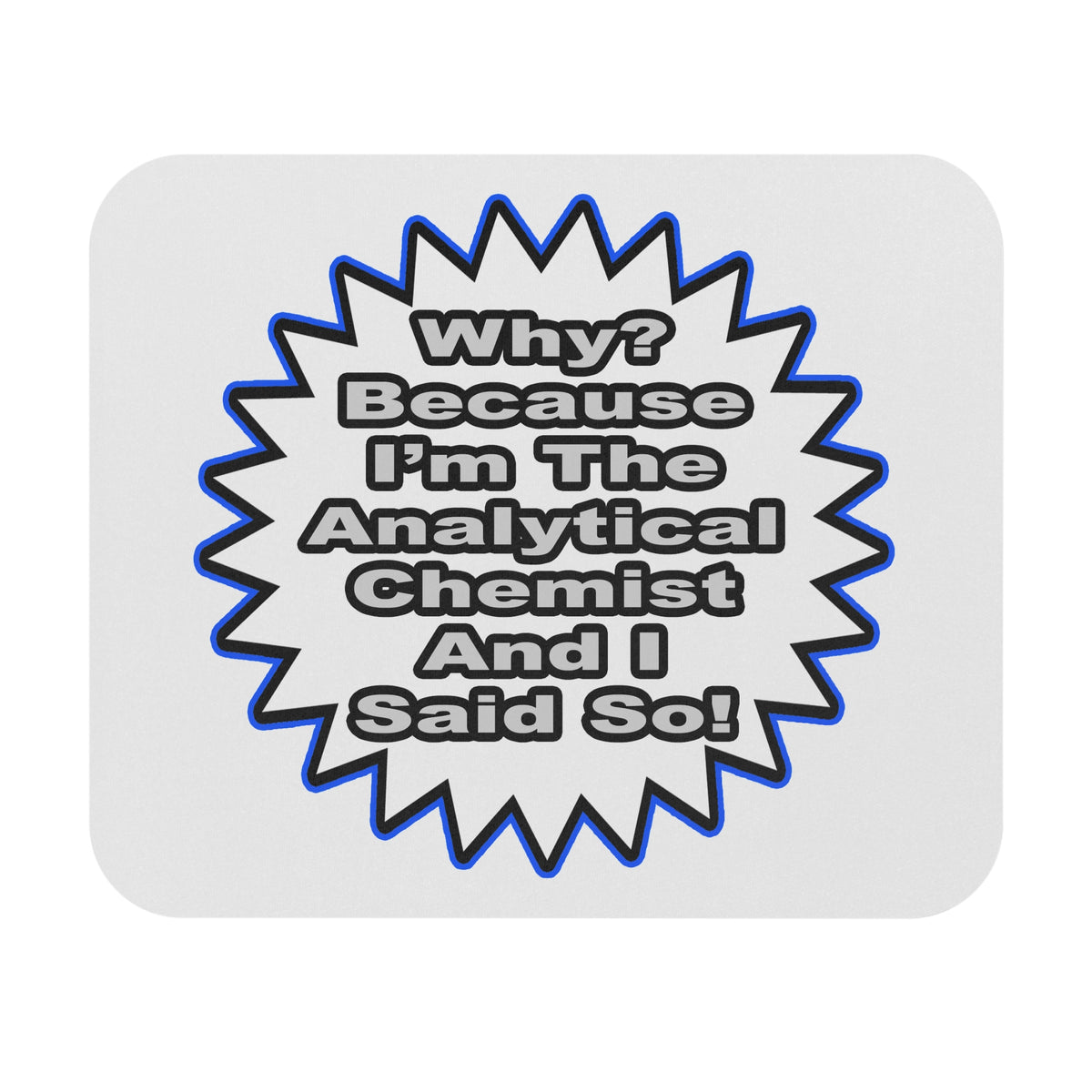 Analytical Chemist...Because I Said So - Mouse Pad (Rectangle)