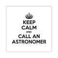 Keep Calm and Call an Astronomer - Square Stickers