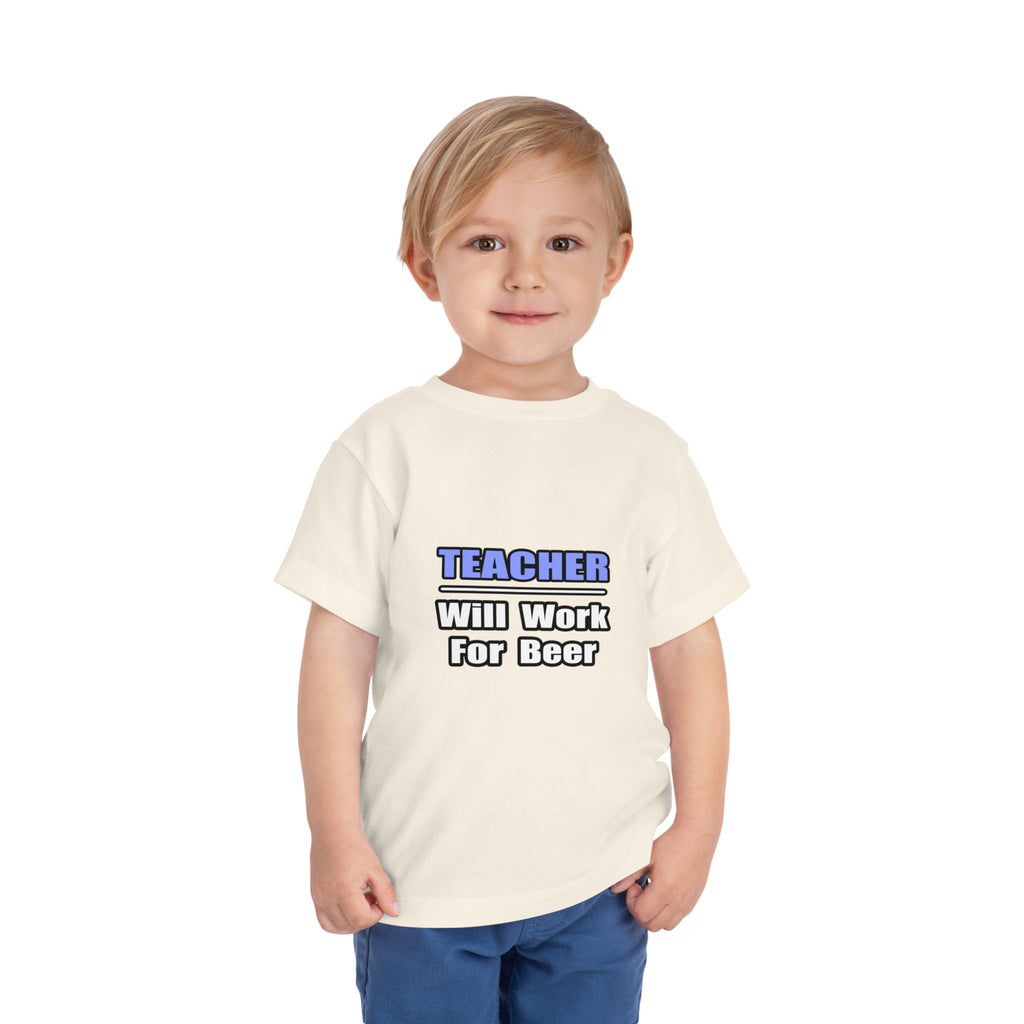 Teacher...Will Work For Beer - Toddler Short Sleeve Tee