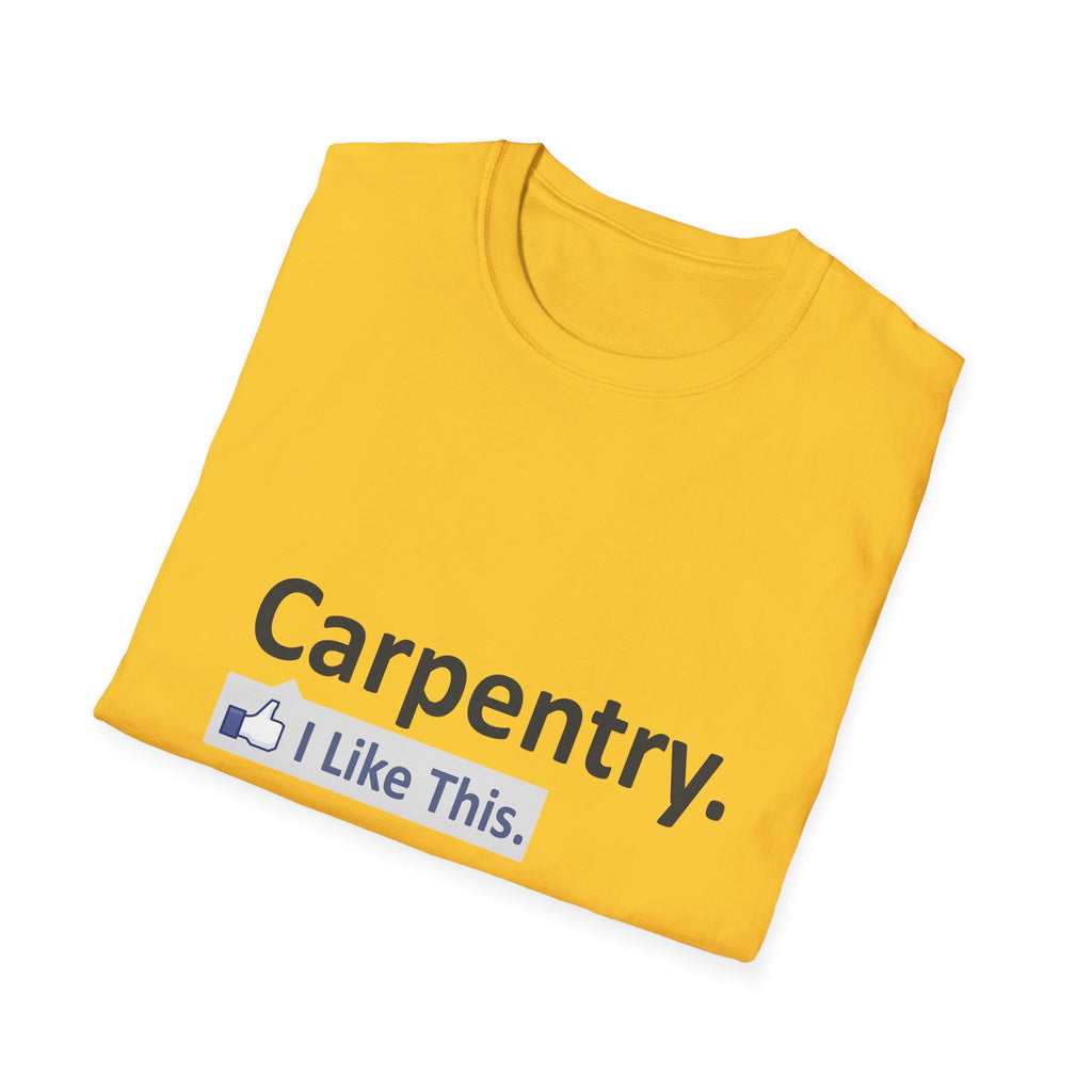 Carpentry...I Like This - Unisex Softstyle T-Shirt