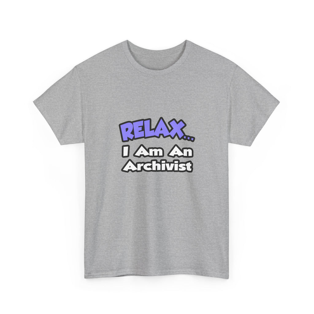 Relax ... I Am An Archivist - Unisex Heavy Cotton Tee