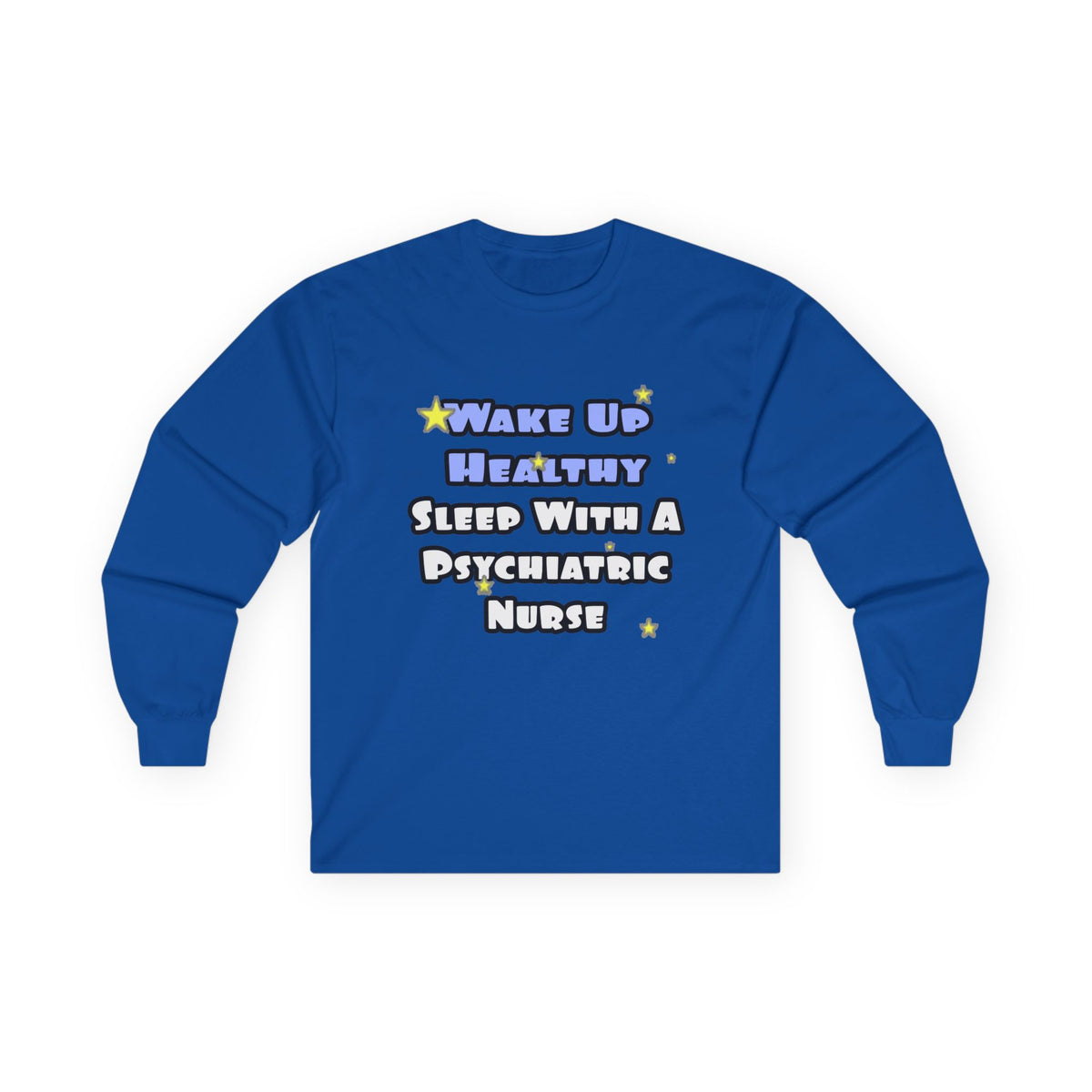 Wake Up Healthy...Sleep With a Psych Nurse - Unisex Ultra Cotton Long Sleeve Tee