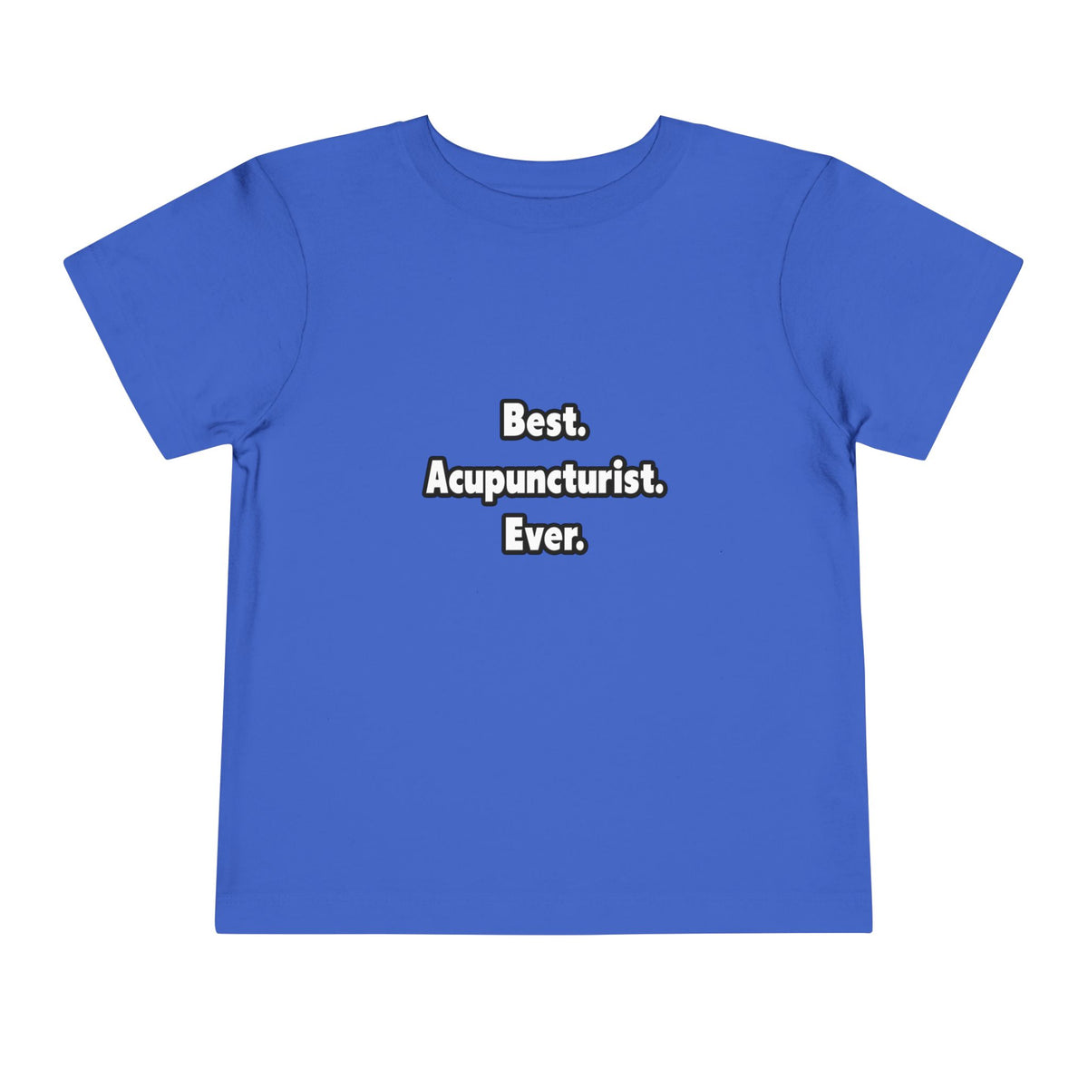Best. Acupuncturist. Ever - Toddler Short Sleeve Tee