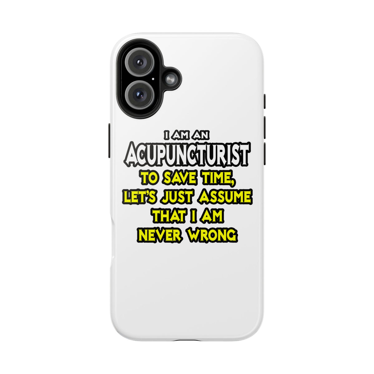 Acupuncturist .. Assume I Am Never Wrong - Tough Phone Cases