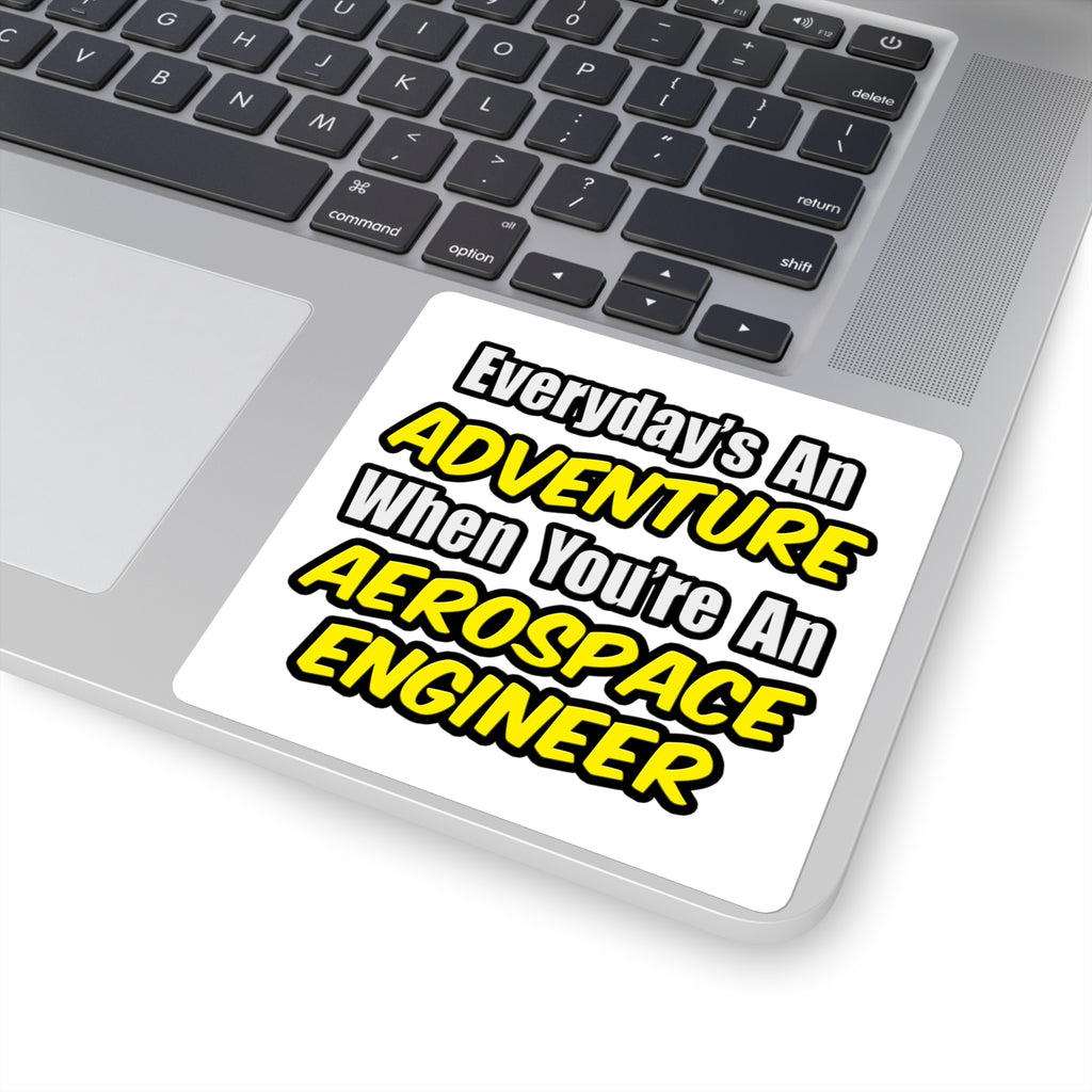 Everyday's An Adventure...Aerospace Engineer - Square Stickers