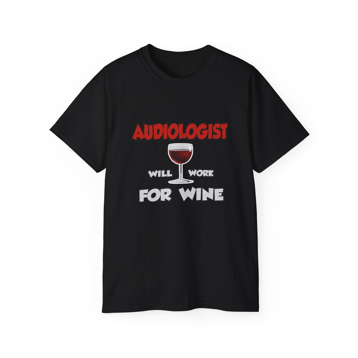Audiologist ... Will Work For Wine - Unisex Ultra Cotton Tee
