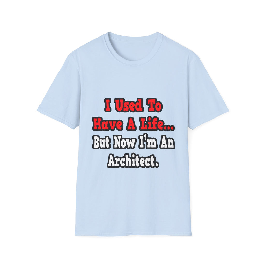 I Used to Have a Life...Architect - Unisex Softstyle T-Shirt