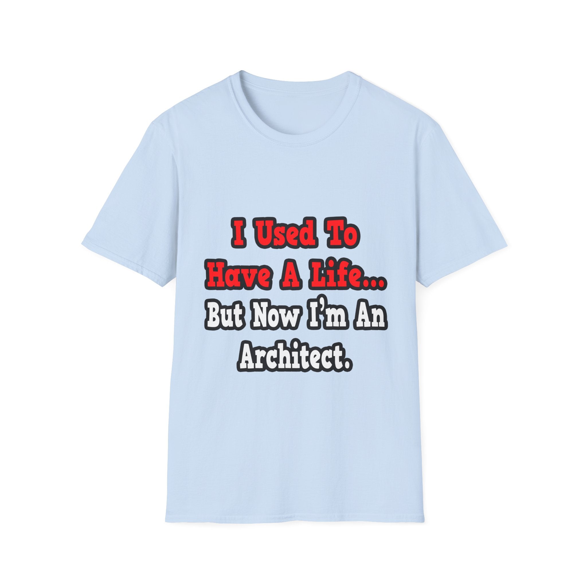 I Used to Have a Life...Architect - Unisex Softstyle T-Shirt