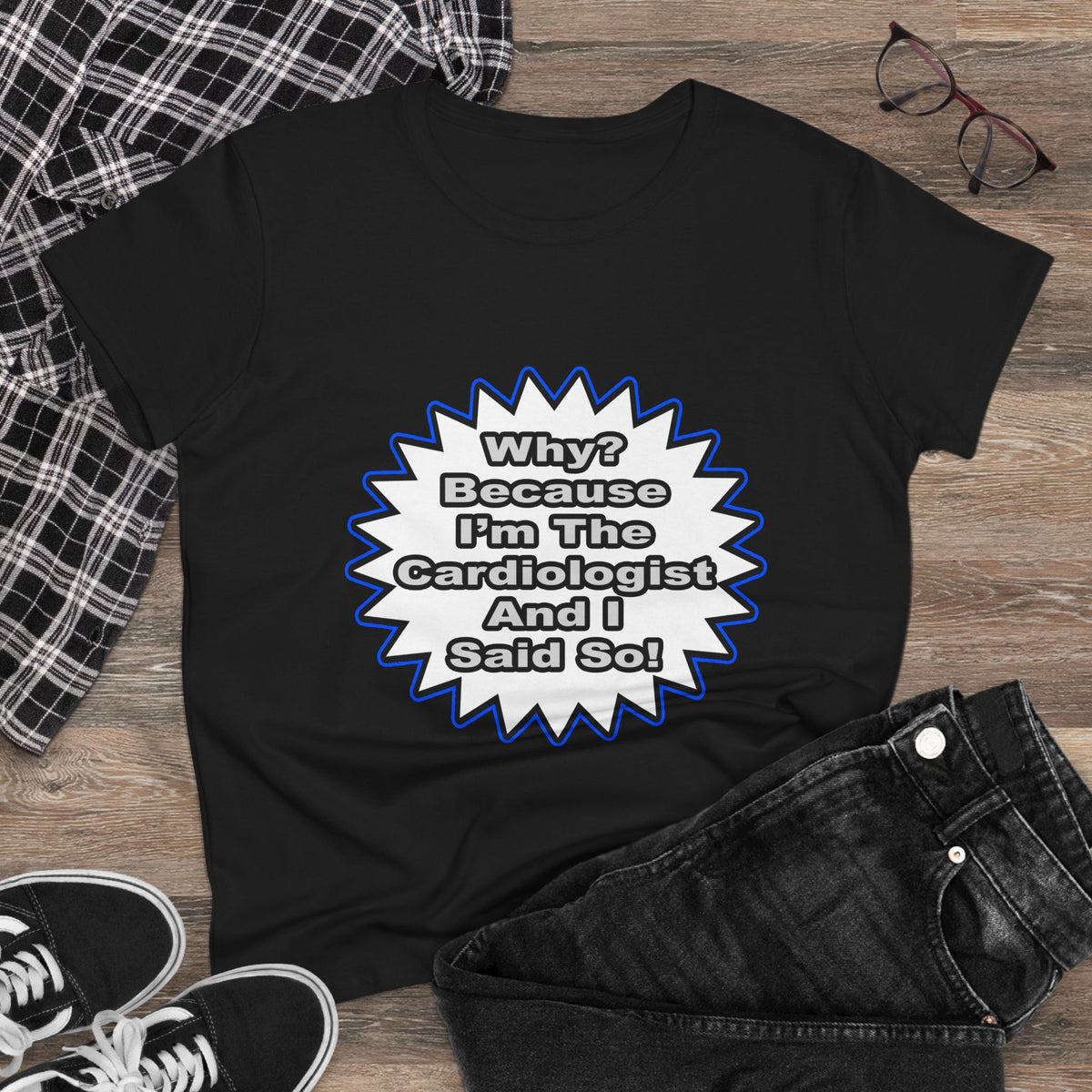 Cardiologist...Because I Said So - Women's Midweight Cotton Tee