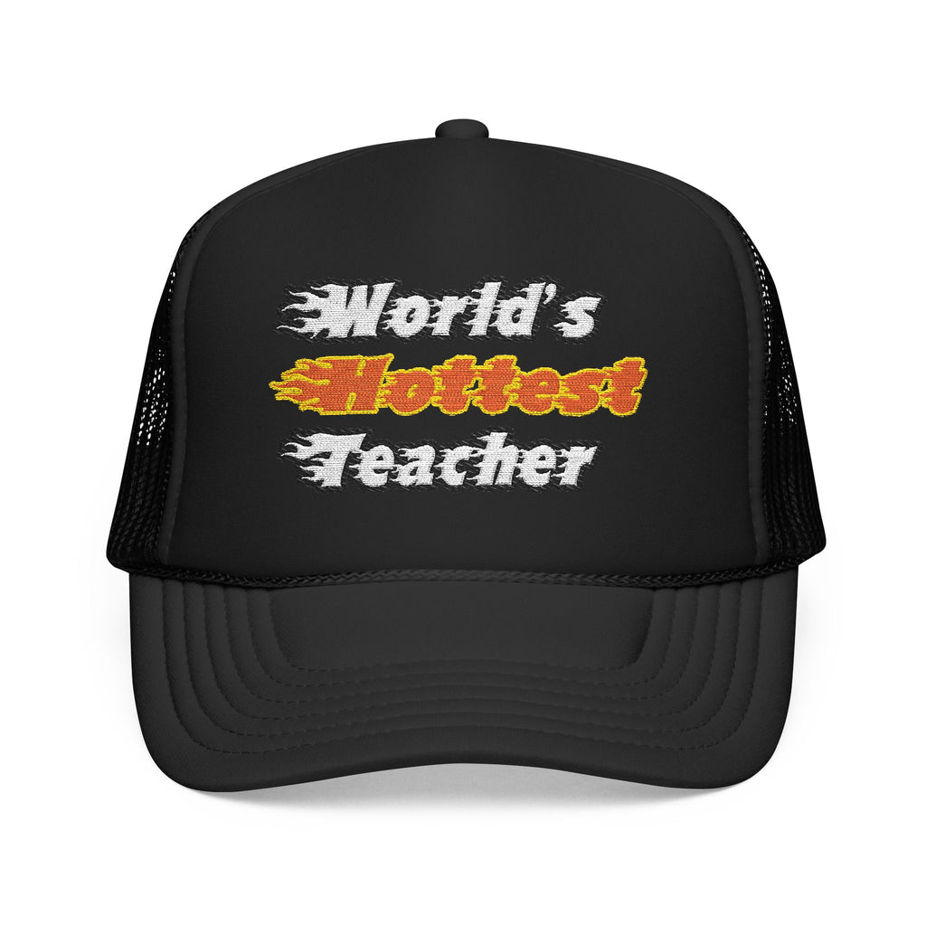 World's Hottest Teacher - Foam Trucker Hat