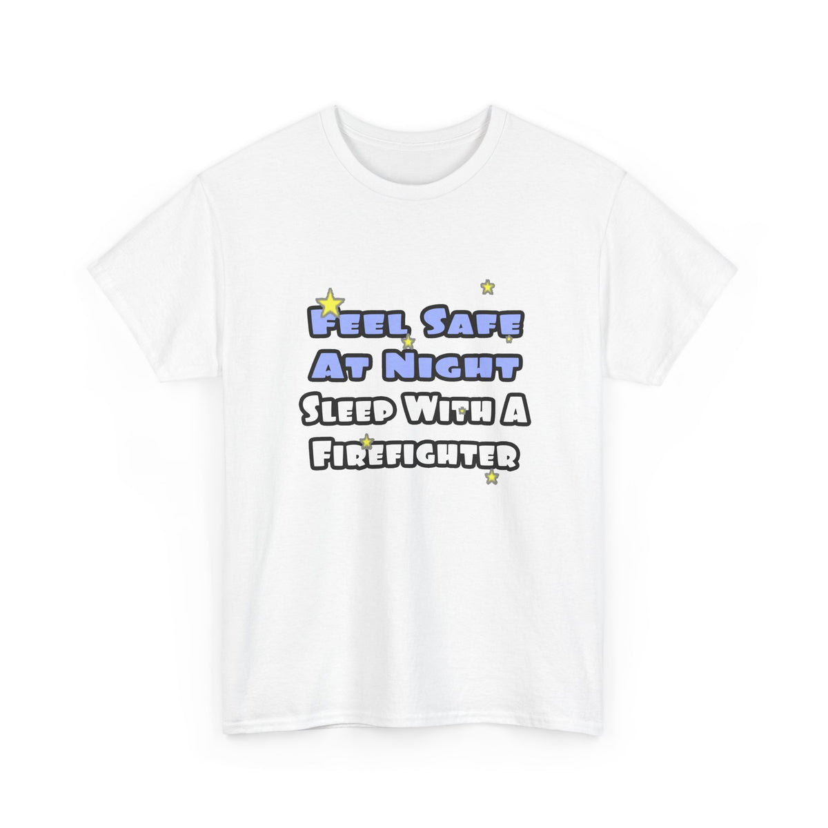 Feel Safe At Night...Sleep With a Firefighter - Unisex Heavy Cotton Tee