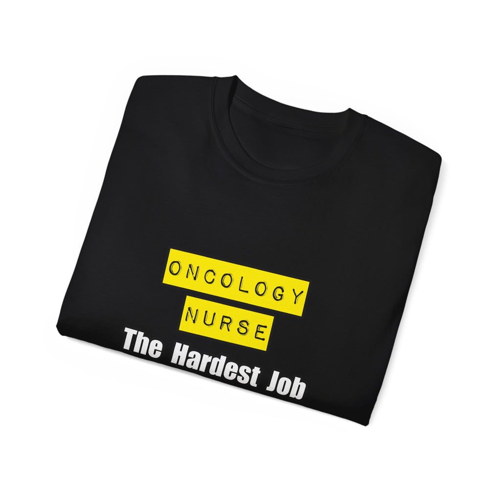 Oncology Nurse...Hardest Job You'll Ever Love - Unisex Ultra Cotton Tee